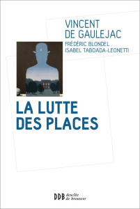 La lutte des places. Edition revue et augmentée - Gaulejac Vincent de ; Blondel Frédéric ; Taboada L