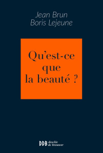 Qu'est-ce que la beauté ? - Brun Jean ; Lejeune Boris ; Marchadier Bernard