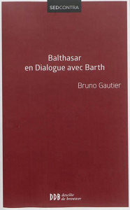 Balthasar en dialogue avec Barth - Gautier Bruno