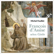 François d'Assise selon Giotto - Feuillet Michel