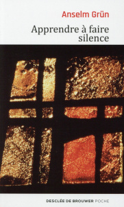 Apprendre à faire silence - Grün Anselm ; Chauvin Charles