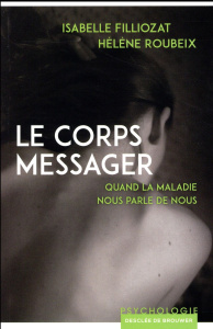 Le corps messager. Quand la maladie nous parle de nous, 2e édition - Filliozat Isabelle ; Roubeix Hélène
