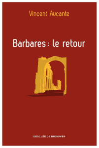 Barbares : le retour - Aucante Vincent
