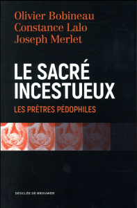Le sacré incestueux. Les prêtres pédophiles - Bobineau Olivier ; Lalo Constance ; Merlet Joseph