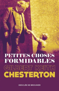 Petites choses formidables - Chesterton Gilbert-Keith ; Darbon Hubert