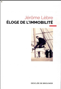 Eloge de l'immobilité - Lèbre Jérôme