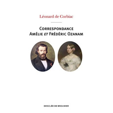Correspondance Frédéric Ozanam et Amélie Soulacroix - Corbiac Léonard de ; Houssay Magdeleine