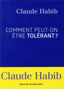 Comment peut-on être tolérant ? - Habib Claude