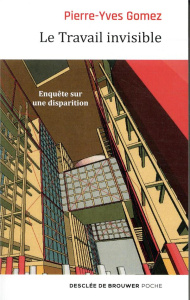 Le travail invisible. Enquête sur une disparition - Gomez Pierre-Yves