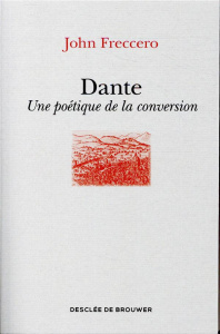 Dante. Une poétique de la conversion - Freccero John ; Cantagrel Laurent ; Kristal Efrain