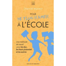 Pour ne plus ramer à l'école. Une méthode de travail pour les dys, les haut-potentiel et les autres - Wyseur Chantal ; Frennet Nathalie