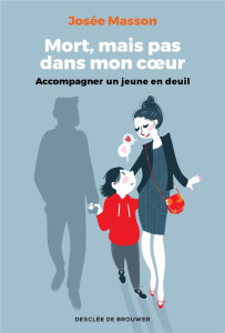 Mort, mais pas dans mon coeur. Accompagner un jeune en deuil - Masson Josée