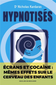 Hypnotisés. Les effets des écrans sur le cerveau des enfants - Kardaras Nicholas ; Bauduret Thomas