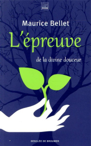 L'épreuve ou le tout petit livre de la divine douceur - Bellet Maurice