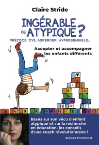 Ingérable ou atypique ? Accepter et accompagner les enfants différents - Stride Claire