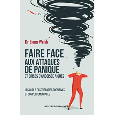 Faire face aux attaques de panique et crises d'angoisse aiguës. Les outils des thérapies cognitives - Welsh Elena ; Strauser Judith