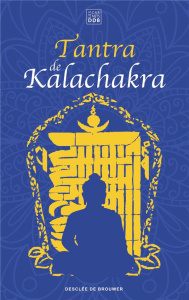 Tantra de Kalachakra. Le livre du corps subtil ; La lumière immaculée - Pundarika Kalki
