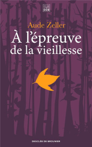A l'épreuve de la vieillesse - Zeller Aude ; Dumas Didier