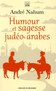 Humour et sagesse judéo-arabes. Histoires de Ch'hâ, proverbes, etc. - Nahum André ; Chanfrault Bernard ; Bensoussan Albe