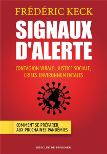 Signaux d'alerte. Contagion virale, justice sociale, crises environnementales - Keck Frédéric