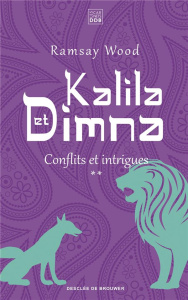 Kalila et Dimna /2/ Conflits et intrigues - Wood Ramsay ; Dausque Lucette ; Wood Michael ; Whi