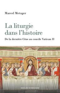 La liturgie dans l'histoire. Edition revue et augmentée - Metzger Marcel