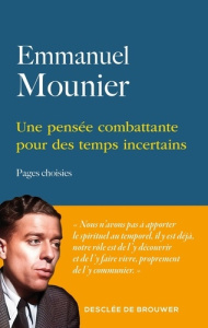 Une pensée combattante pour des temps incertains. Pages choisies - Mounier Emmanuel ; Le Gall Yves ; Le Goff Jacques