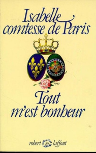 Tout m'est bonheur Tome 1 : Tout m'est bonheur - Paris Isabelle