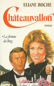 Châteauvallon Tome 1 : La fortune des Berg - Roche Eliane