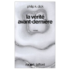 La vérité avant-dernière - Dick Philip K.