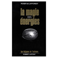 La magie des énergies - Lafforest Roger de