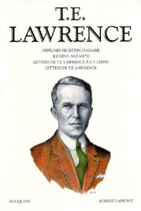 T.E. Lawrence / éd. établie par Francis Lacassin Tome 1 : Dépêches secrètes d'Arabie - Lawrence Thomas Edward