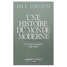 Une Histoire du Monde Moderne de 1917 aux années 1980. Tome 2, Le nouvel échiquier (1945-1980) - Johnson Paul