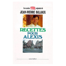 Recettes pour Alexis - Billoux Jean-Pierre