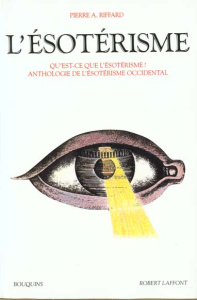 L'ésotérisme. Qu'est-ce que l'ésotérisme, Anthologie de l'ésotérisme occidental - Riffard Pierre