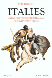 Italies. Anthologie des voyageurs français aux XVIIIe et XIXe siècles - Hersant Yves