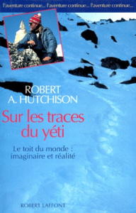 Sur les traces du yéti. Le toit du monde, imaginaire et réalité - Hutchison Robert