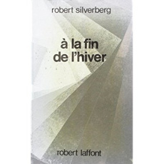A LA FIN DE L'HIVER. Tome 1 - Silverberg Robert