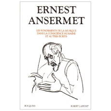 Les fondements de la musique dans la conscience humaine et autres écrits - Ansermet Ernest ; Starobinski Jean ; Rapin Jean-Ja
