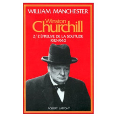 Winston Churchill Tome 2 : L épreuve de la solitude - Manchester William