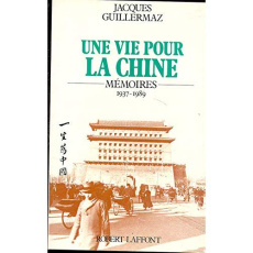 Une vie pour la Chine. Mémoires, 1937-1989 - Guillermaz Jacques