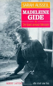 Madeleine Gide ou De quel amour blessé - Ausseil Sarah