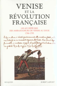 Venise et la Révolution française. Les 470 dépêches des ambassadeurs de Venise au Doge 1786-1795 - COLLECTIF