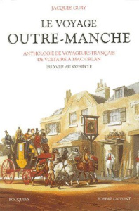 LE VOYAGE OUTRE-MANCHE. Anthologie de voyageurs français de Voltaire à Mac Orlan du XVIIIème au XXèm - Gury Jacques