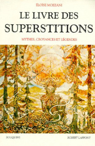 Le livre des superstitions. Mythes, croyances et légendes - Mozzani Eloïse