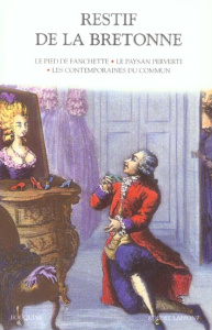 Romans. Tome 1, Le pied de Fanchette ; Le paysan perverti ; Les contemporaines du commun - Rétif de La Bretonne Nicolas-Edme