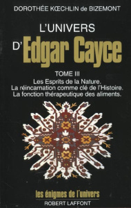 L'Univers d'Edgar Cayce. Tome 3, Les Esprits de la Nature. La réincarnation comme clé de l'Histoire. - Koechlin de Bizemont Dorothée