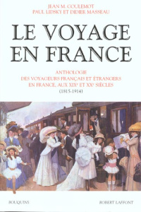 Le voyage en France. Tome 2, Anthologie des voyageurs français et étrangers en France, aux XIXème et - Goulemot Jean-Marie ; Lidsky Paul ; Masseau Didier