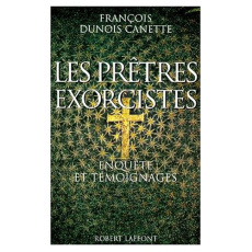 LES PRETRES EXORCISTES. Enquête et témoignages - Dunois-Canette François
