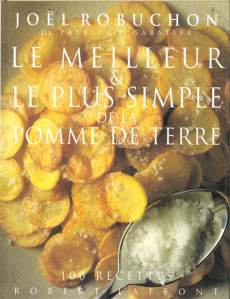 Le meilleur et le plus simple de la pomme de terre. 100 recettes - Robuchon Joël